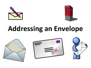 Addressing an Envelope Addressing an Envelope Return Address