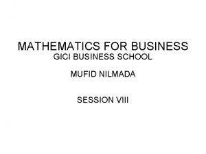 MATHEMATICS FOR BUSINESS GICI BUSINESS SCHOOL MUFID NILMADA