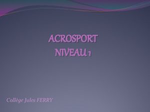 ACROSPORT NIVEAU 1 Collge Jules FERRY MENU ACROSPORT