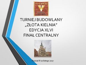 TURNIEJ BUDOWLANY ZOTA KIELNIA EDYCJA XLVI FINA CENTRALNY