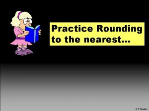 Practice Rounding to the nearest T Madas Round