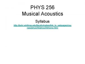 PHYS 256 Musical Acoustics Syllabus http bohr winthrop