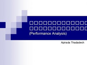 Performance Analysis Apirada Thadadech Performance Analysis n 2