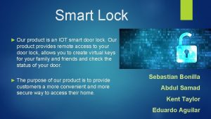 Smart Lock Our product is an IOT smart