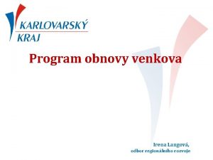 Program obnovy venkova Irena Langov odbor regionlnho rozvoje