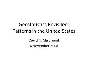 Geostatistics Revisited Patterns in the United States David
