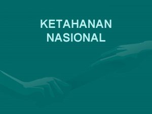 KETAHANAN NASIONAL Istilah Ketahanan Nasional merupakan istilah khas