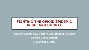 FIGHTING THE OPIOID EPIDEMIC IN SOLANO COUNTY Solano