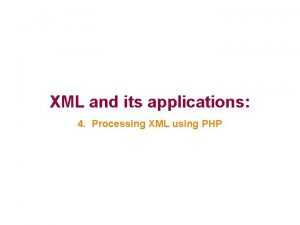 XML and its applications 4 Processing XML using