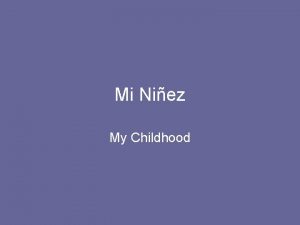 Mi Niez My Childhood Mi niez Nac en