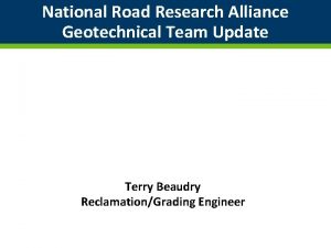 National Road Research Alliance Geotechnical Team Update Terry
