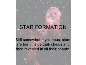 STAR FORMATION Still somewhat mysterious stars are born