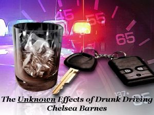 The Unknown Effects of Drunk Driving Chelsea Barnes