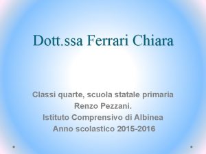 Dott ssa Ferrari Chiara Classi quarte scuola statale