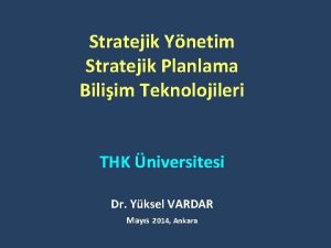 Stratejik Ynetim Stratejik Planlama Biliim Teknolojileri THK niversitesi