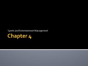 Sports and Entertainment Management Chapter 4 Concepts in