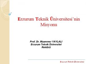 Erzurum Teknik niversitesinin Misyonu Prof Dr Muammer YAYLALI