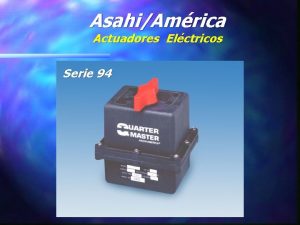 AsahiAmrica Actuadores Elctricos Serie 94 AsahiAmrica Actuadores Elctricos