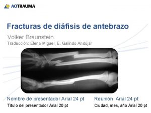 Fracturas de difisis de antebrazo Volker Braunstein Traduccin