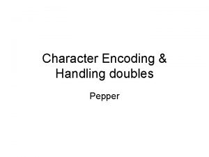 Character Encoding Handling doubles Pepper Character encoding schemes