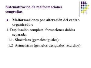 Sistematizacin de malformaciones congnitas Malformaciones por alteracin del