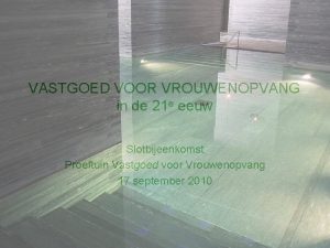 VASTGOED VOOR VROUWENOPVANG in de 21 e eeuw