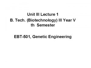 Unit III Lecture 1 B Tech Biotechnology III