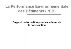 La Performance Environnementale des Btiments PEB Support de