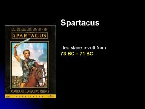 Spartacus led slave revolt from 73 BC 71