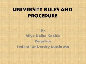 UNIVERSITY RULES AND PROCEDURE By Aliyu Dalha Kankia