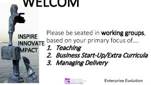 WELCOM E Please be seated in working groups