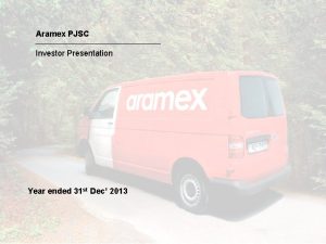 Aramex PJSC Investor Presentation Year ended 31 st