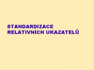 STANDARDIZACE RELATIVNCH UKAZATEL Srovnvn ukazatel spnost lby pacient