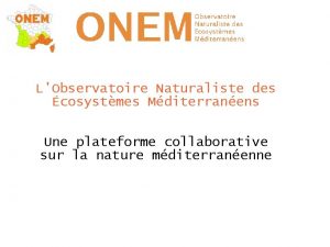 LObservatoire Naturaliste des cosystmes Mditerranens Une plateforme collaborative