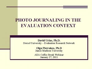 PHOTO JOURNALING IN THE EVALUATION CONTEXT David Urias