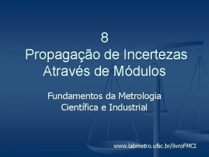 8 Propagao de Incertezas Atravs de Mdulos Fundamentos