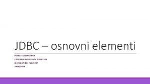 JDBC osnovni elementi NIKOLA AJZENHAMER PROGRAMIRANJE BAZA PODATAKA