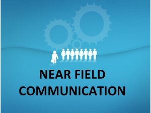 NEAR FIELD COMMUNICATION WHAT IS NFC NFC or