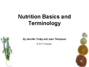 Nutrition Basics and Terminology By Jennifer Turley and