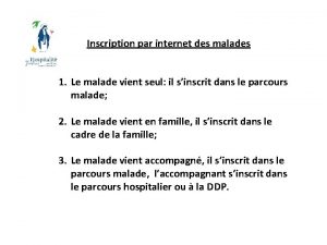 Inscription par internet des malades 1 Le malade