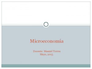 Microeconoma Docente Massiel Torres Mayo 2015 Flujo circular