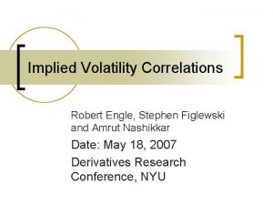 Implied Volatility Correlations Robert Engle Stephen Figlewski and