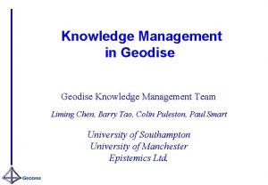 Knowledge Management in Geodise Knowledge Management Team Liming