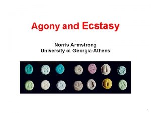 Agony and Ecstasy Norris Armstrong University of GeorgiaAthens