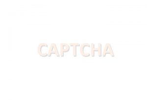 CAPTCHA CAPTCHA Completely Automated Public Turing test to