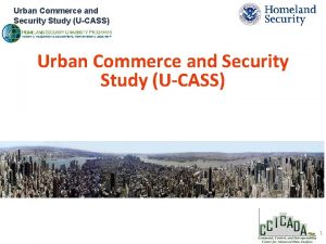 Urban Commerce and Security Study UCASS Click to