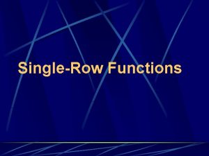 SingleRow Functions SQL Functions are a very powerful