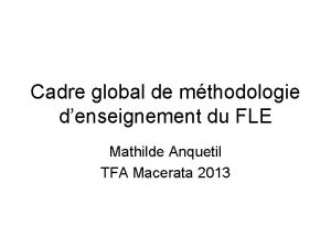 Cadre global de mthodologie denseignement du FLE Mathilde
