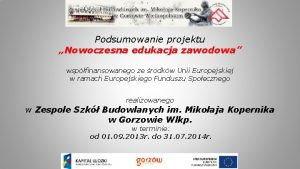 Podsumowanie projektu Nowoczesna edukacja zawodowa wspfinansowanego ze rodkw