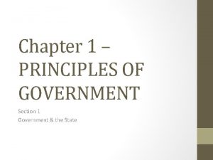 Chapter 1 PRINCIPLES OF GOVERNMENT Section 1 Government